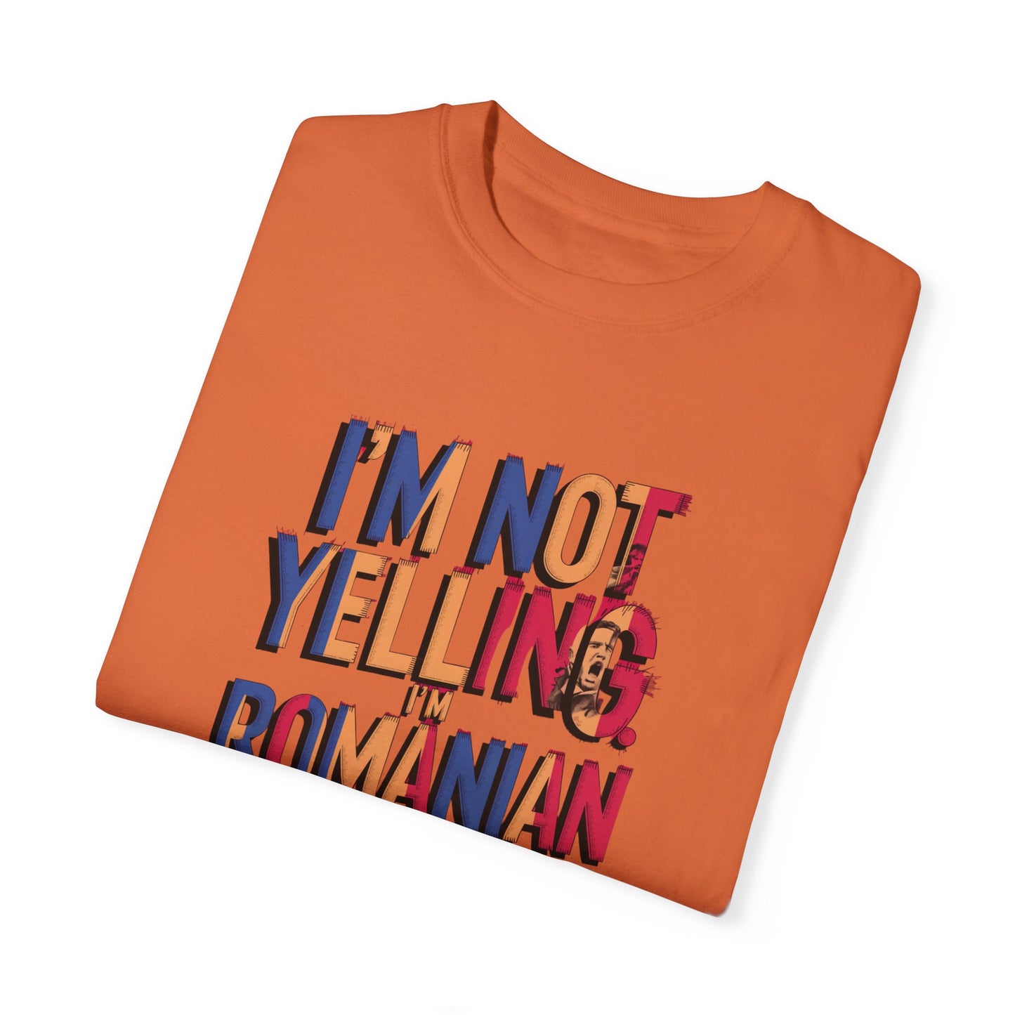 Funny Romanian Unisex Garment-Dyed T-Shirt – "I'm Not Yelling, I'm Romanian"
