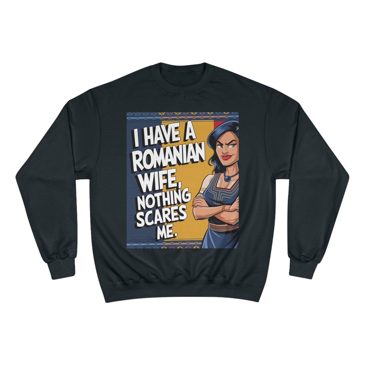 Funny Champion Sweatshirt - "I Have a Romanian Wife, Nothing Scares Me"