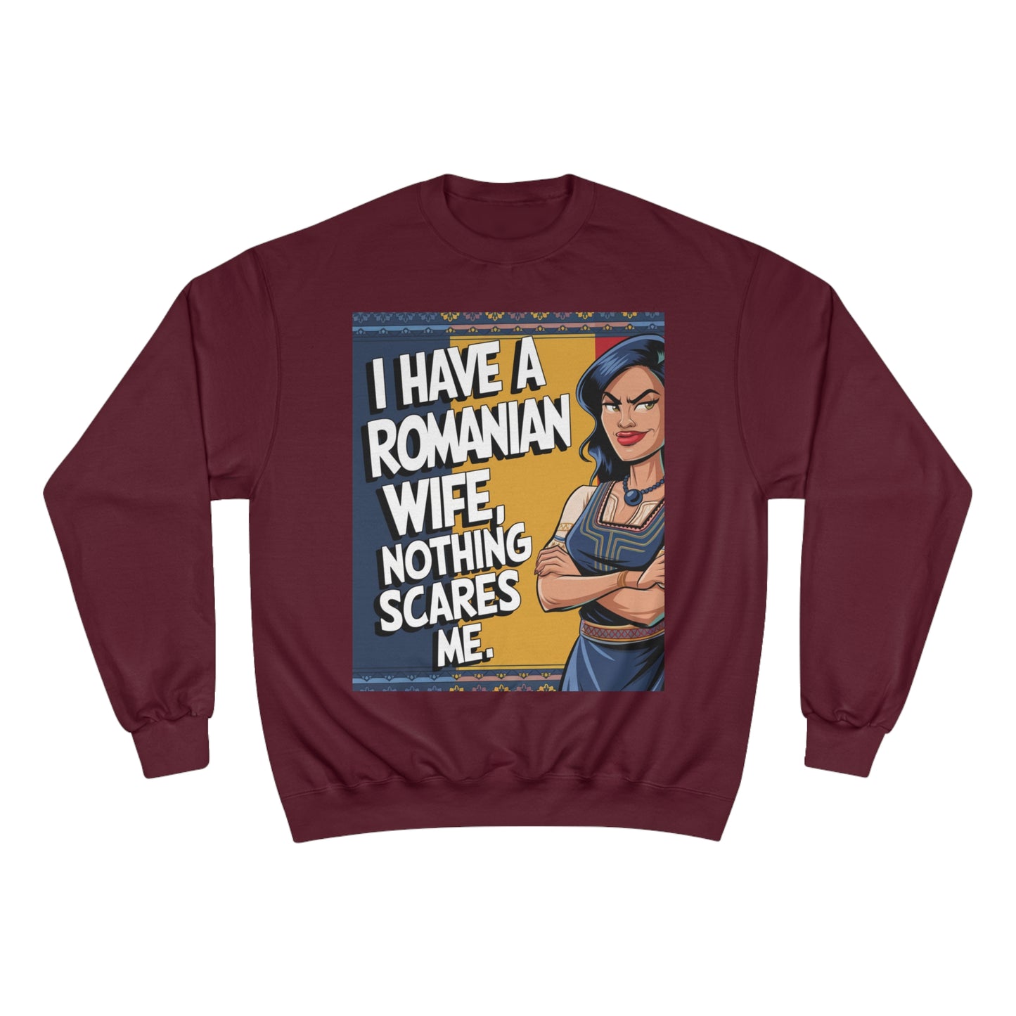 Funny Champion Sweatshirt - "I Have a Romanian Wife, Nothing Scares Me"