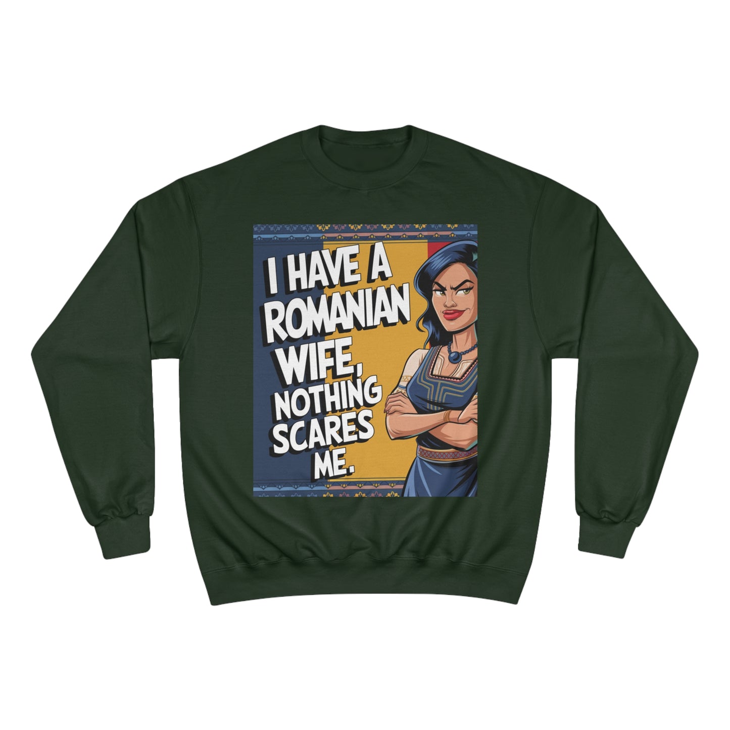 Funny Champion Sweatshirt - "I Have a Romanian Wife, Nothing Scares Me"
