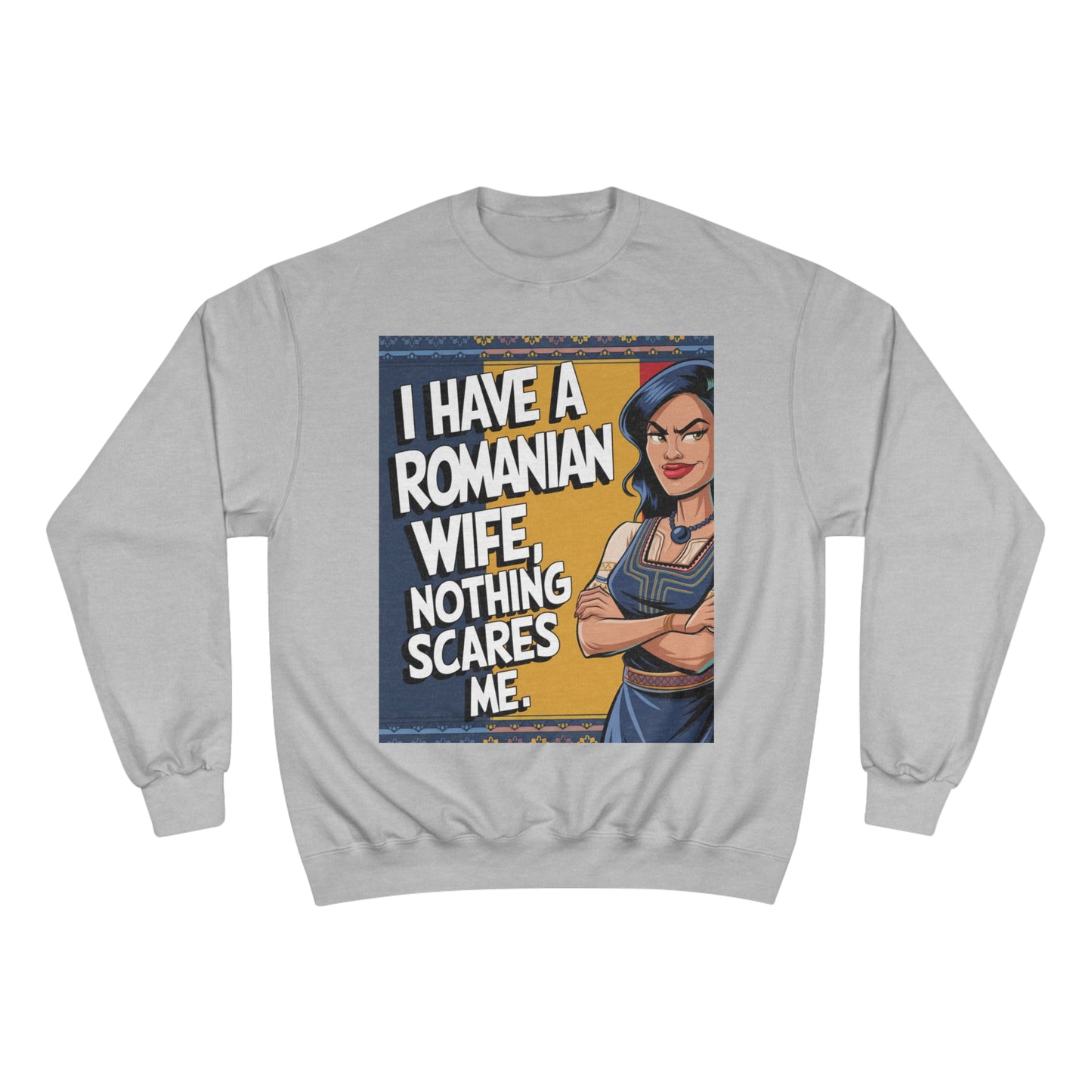 Funny Champion Sweatshirt - "I Have a Romanian Wife, Nothing Scares Me"