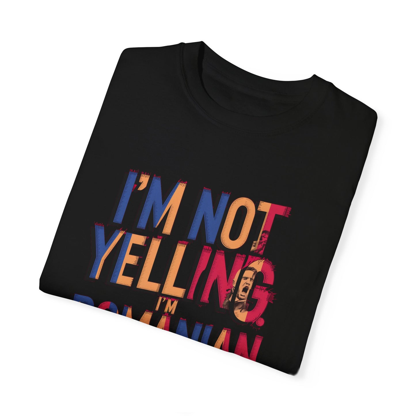 Funny Romanian Heritage T-Shirt - "I'm Not Yelling, I'm Romanian" - Unisex Garment-Dyed Tee