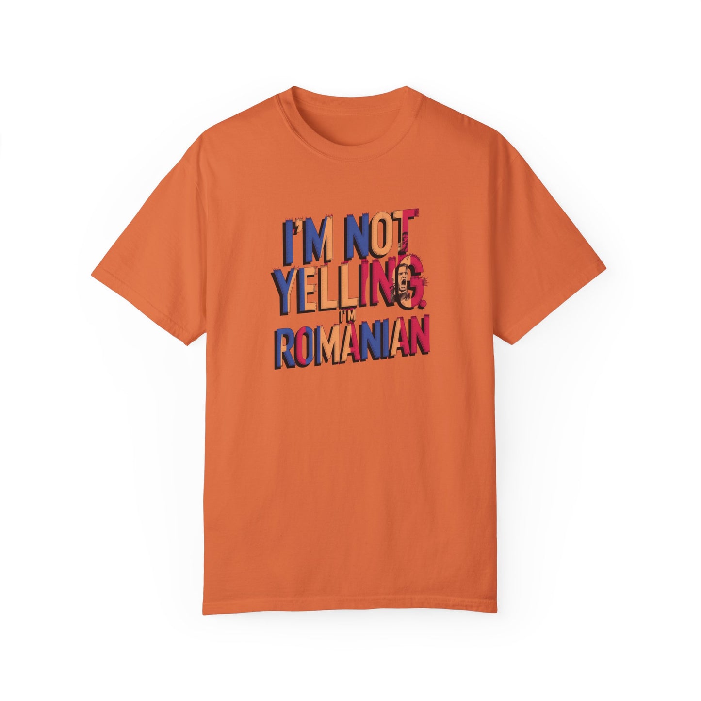 Funny Romanian Unisex Garment-Dyed T-Shirt – "I'm Not Yelling, I'm Romanian"