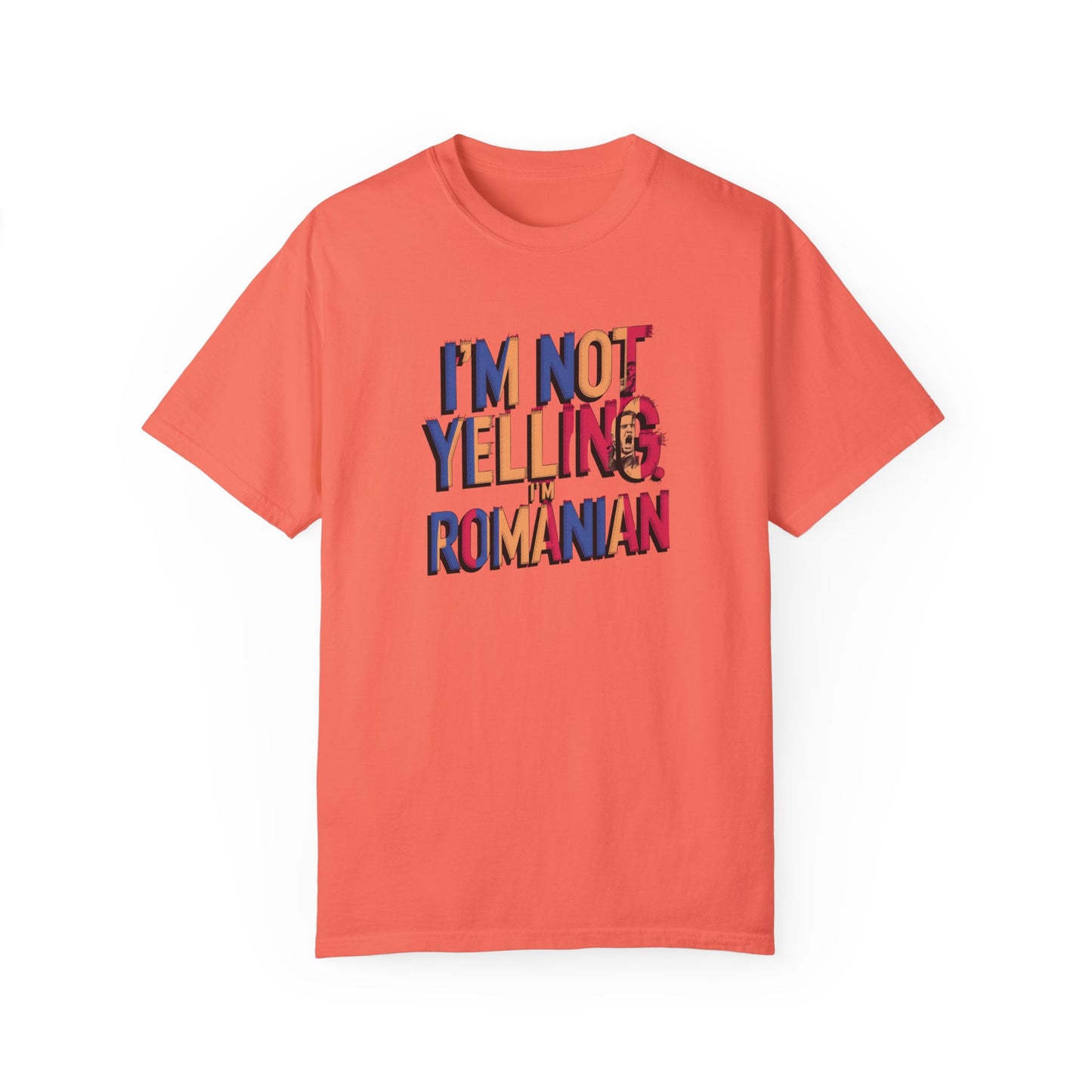 Funny Romanian Unisex Garment-Dyed T-Shirt – "I'm Not Yelling, I'm Romanian"