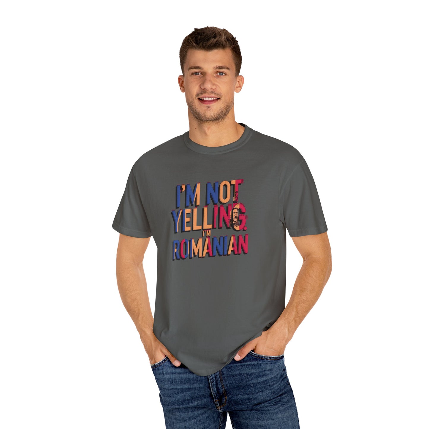 Funny Romanian Unisex Garment-Dyed T-Shirt – "I'm Not Yelling, I'm Romanian"