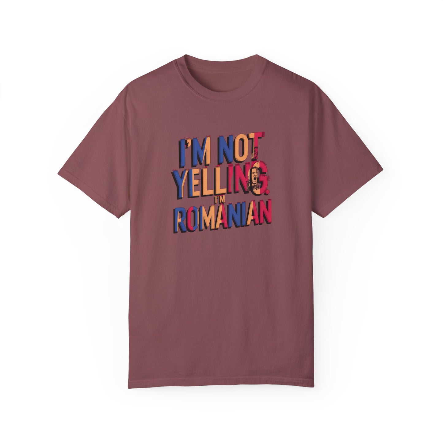 Funny Romanian Unisex Garment-Dyed T-Shirt – "I'm Not Yelling, I'm Romanian"
