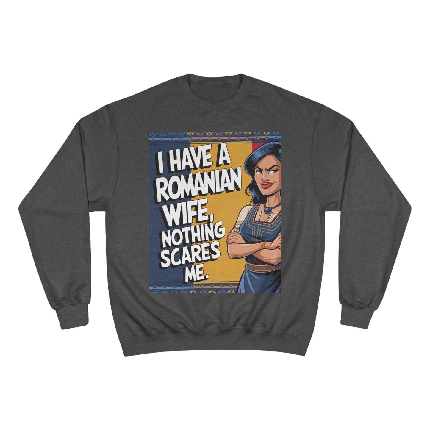 Funny Champion Sweatshirt - "I Have a Romanian Wife, Nothing Scares Me"