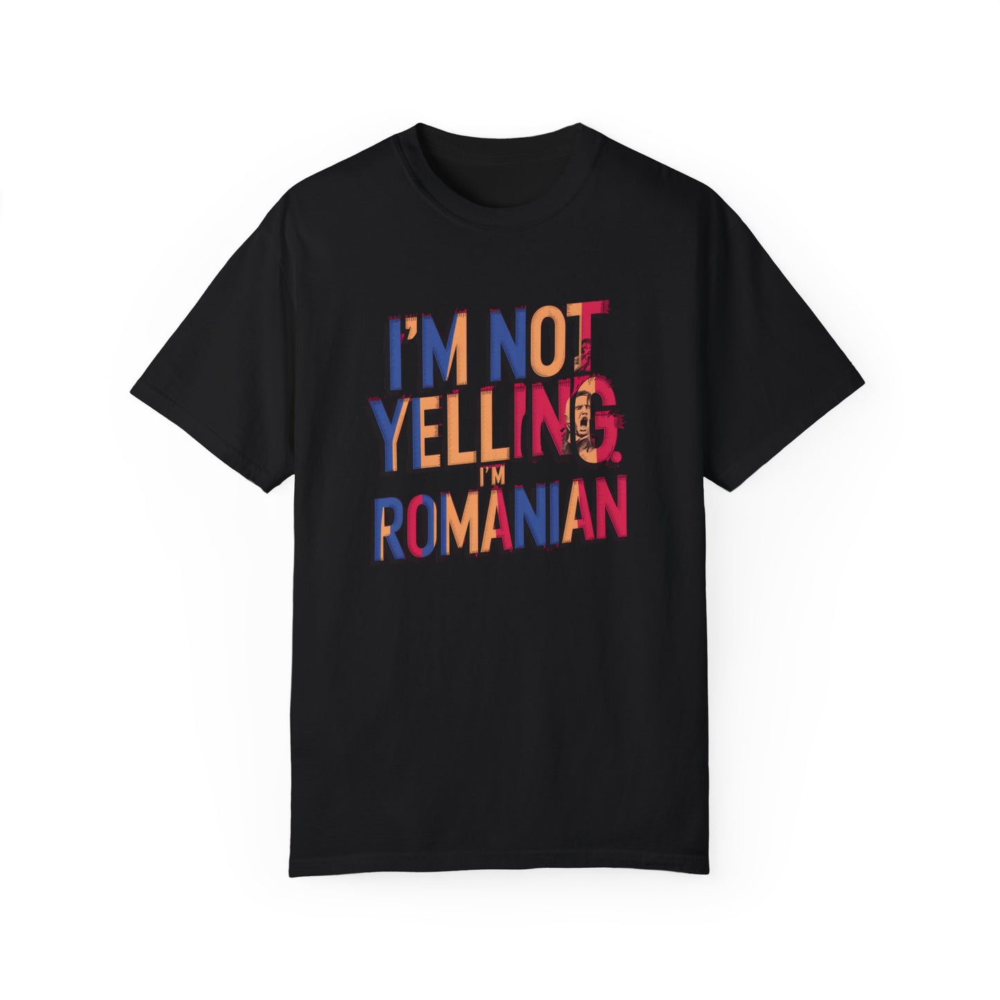 Funny Romanian Heritage T-Shirt - "I'm Not Yelling, I'm Romanian" - Unisex Garment-Dyed Tee