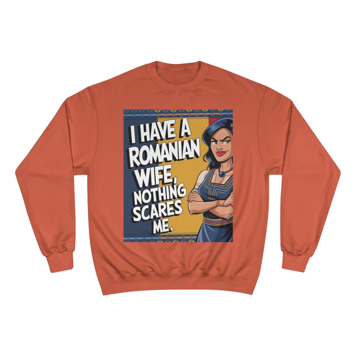 Funny Champion Sweatshirt - "I Have a Romanian Wife, Nothing Scares Me"