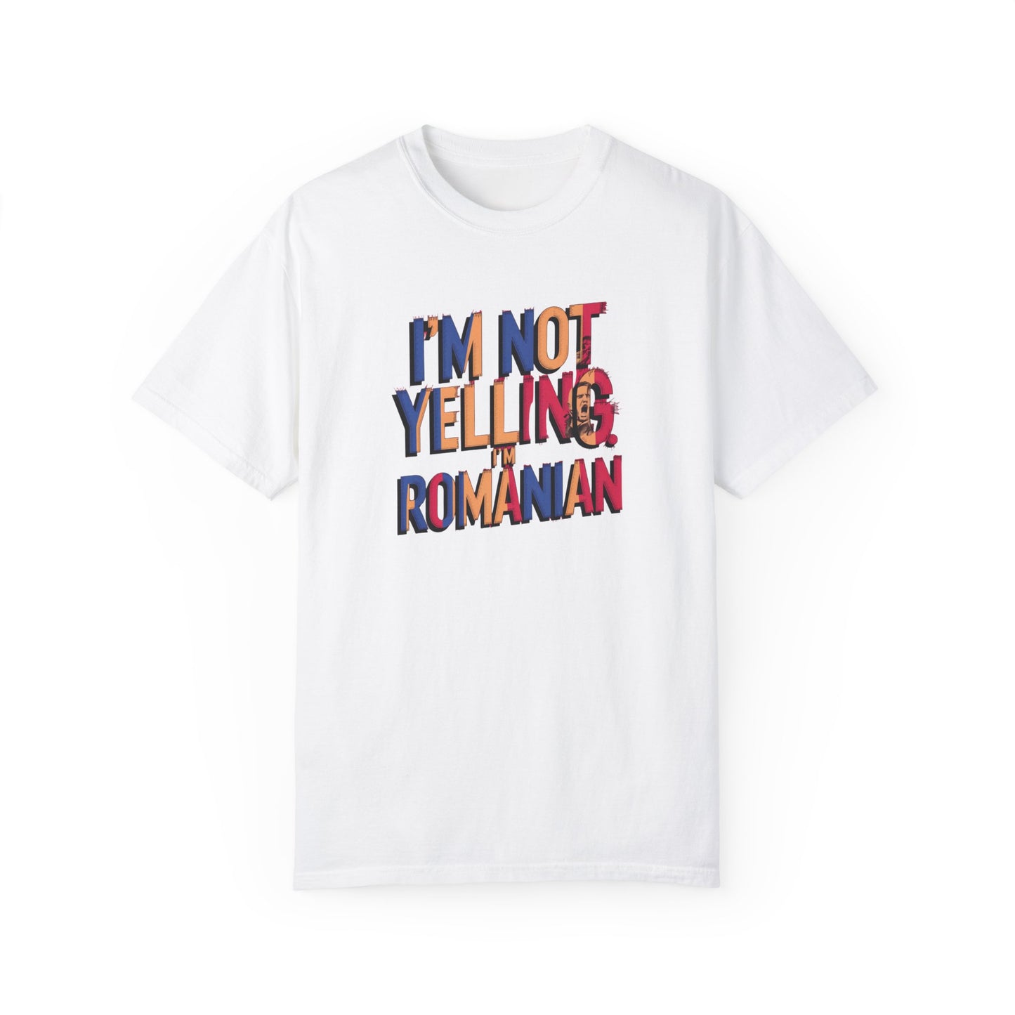 Funny Romanian Unisex Garment-Dyed T-Shirt – "I'm Not Yelling, I'm Romanian"