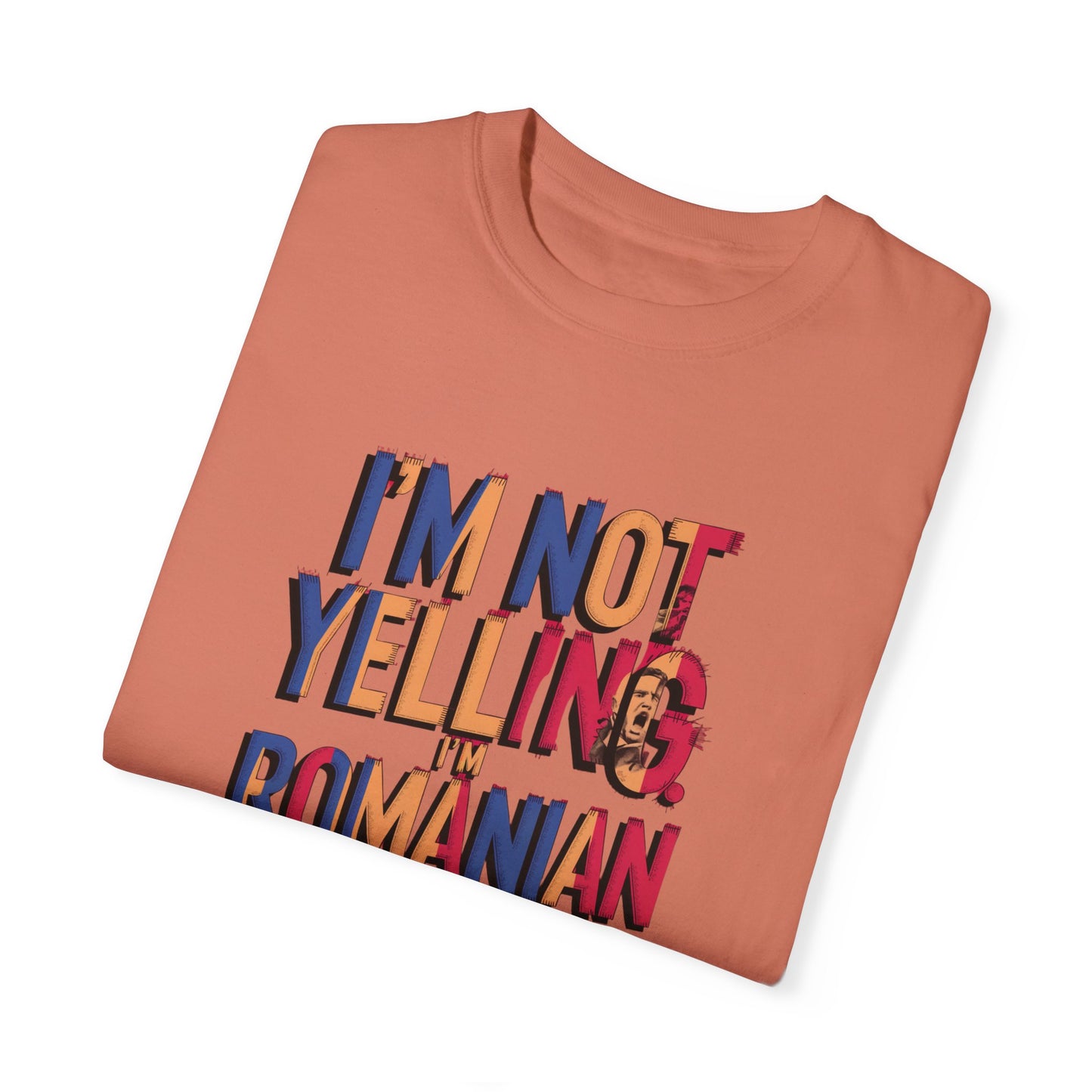 Funny Romanian Unisex Garment-Dyed T-Shirt – "I'm Not Yelling, I'm Romanian"
