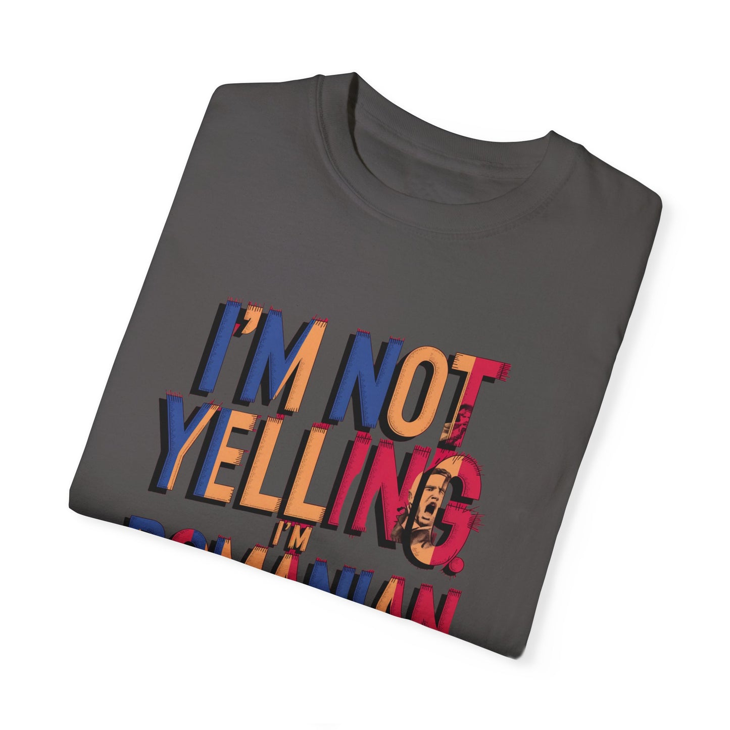 Funny Romanian Heritage T-Shirt - "I'm Not Yelling, I'm Romanian" - Unisex Garment-Dyed Tee