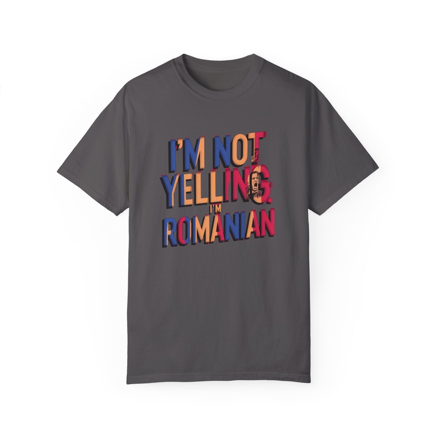 Funny Romanian Heritage T-Shirt - "I'm Not Yelling, I'm Romanian" - Unisex Garment-Dyed Tee