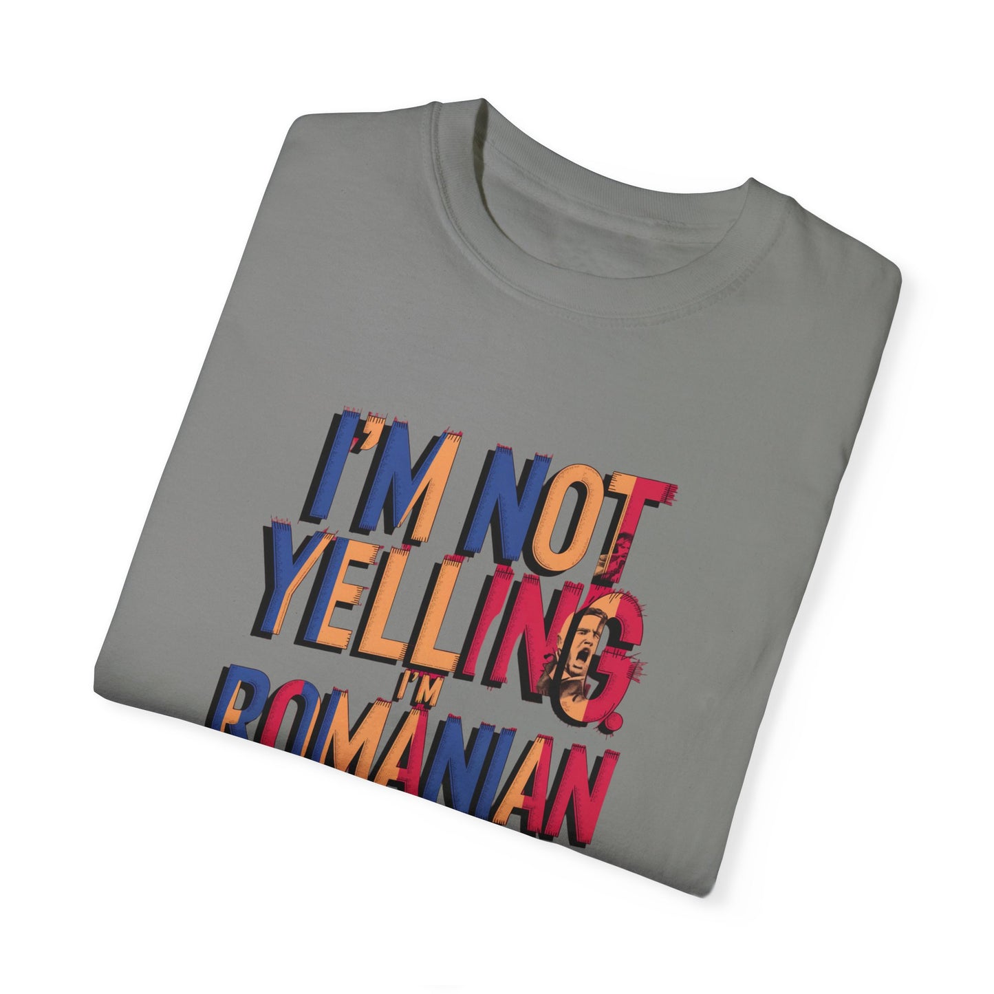 Funny Romanian Unisex Garment-Dyed T-Shirt – "I'm Not Yelling, I'm Romanian"