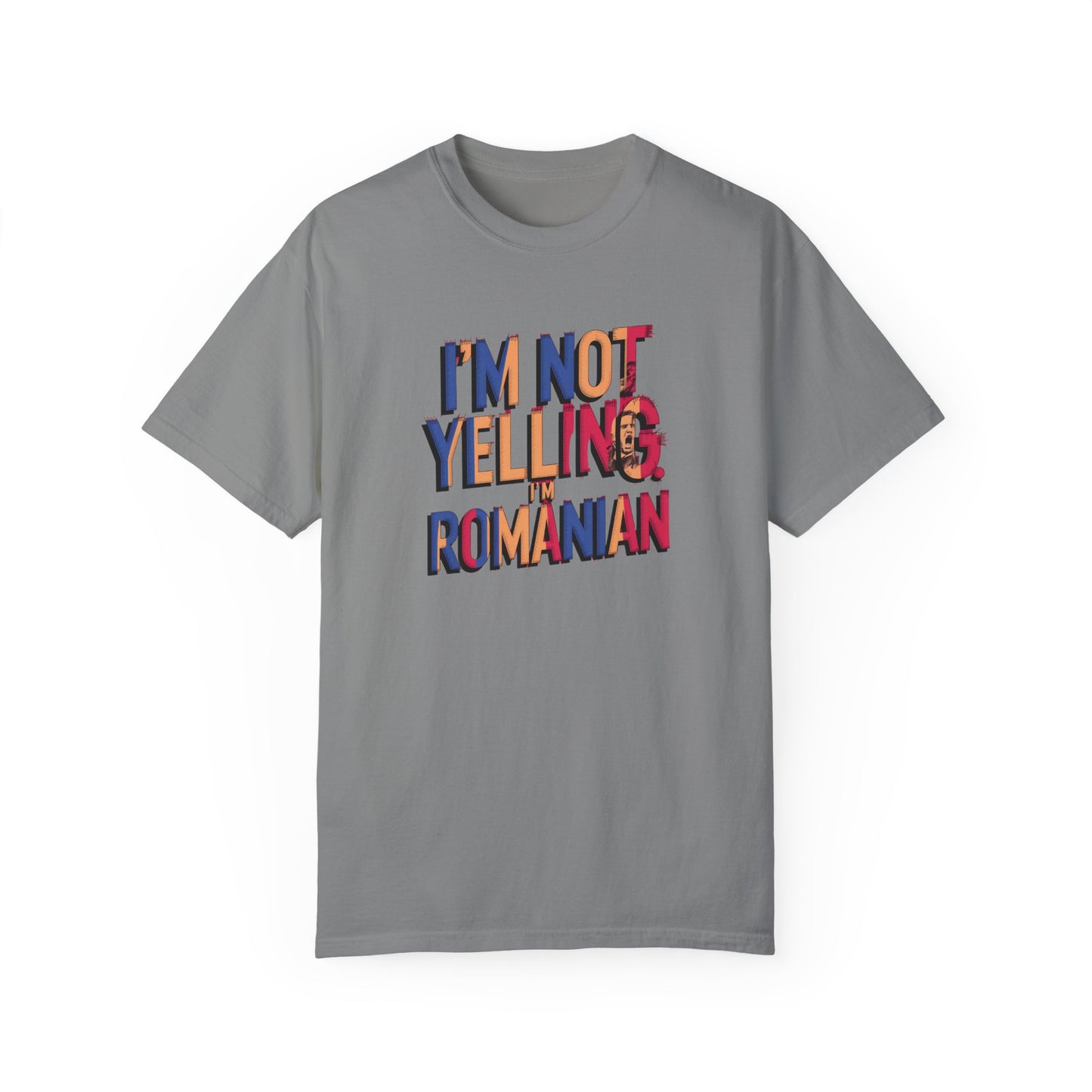 Funny Romanian Unisex Garment-Dyed T-Shirt – "I'm Not Yelling, I'm Romanian"