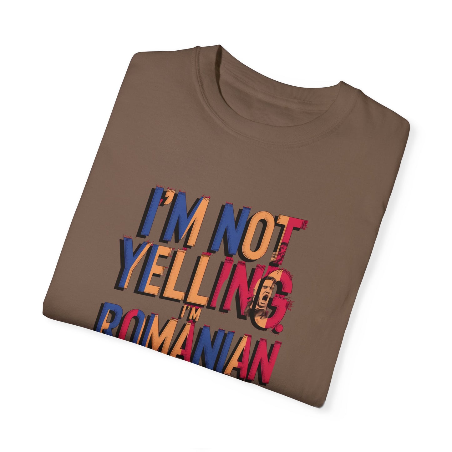 Funny Romanian Unisex Garment-Dyed T-Shirt – "I'm Not Yelling, I'm Romanian"