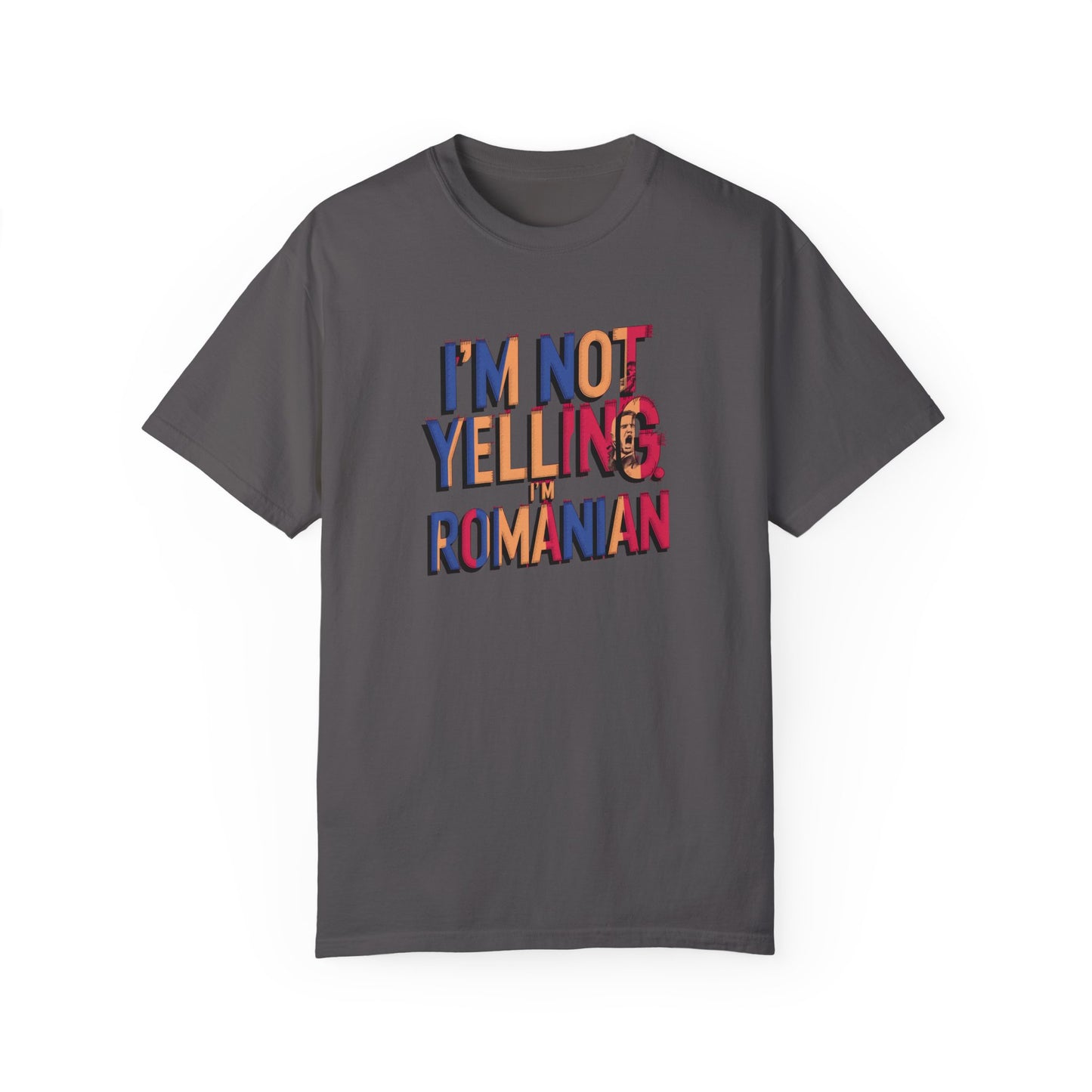 Funny Romanian Unisex Garment-Dyed T-Shirt – "I'm Not Yelling, I'm Romanian"