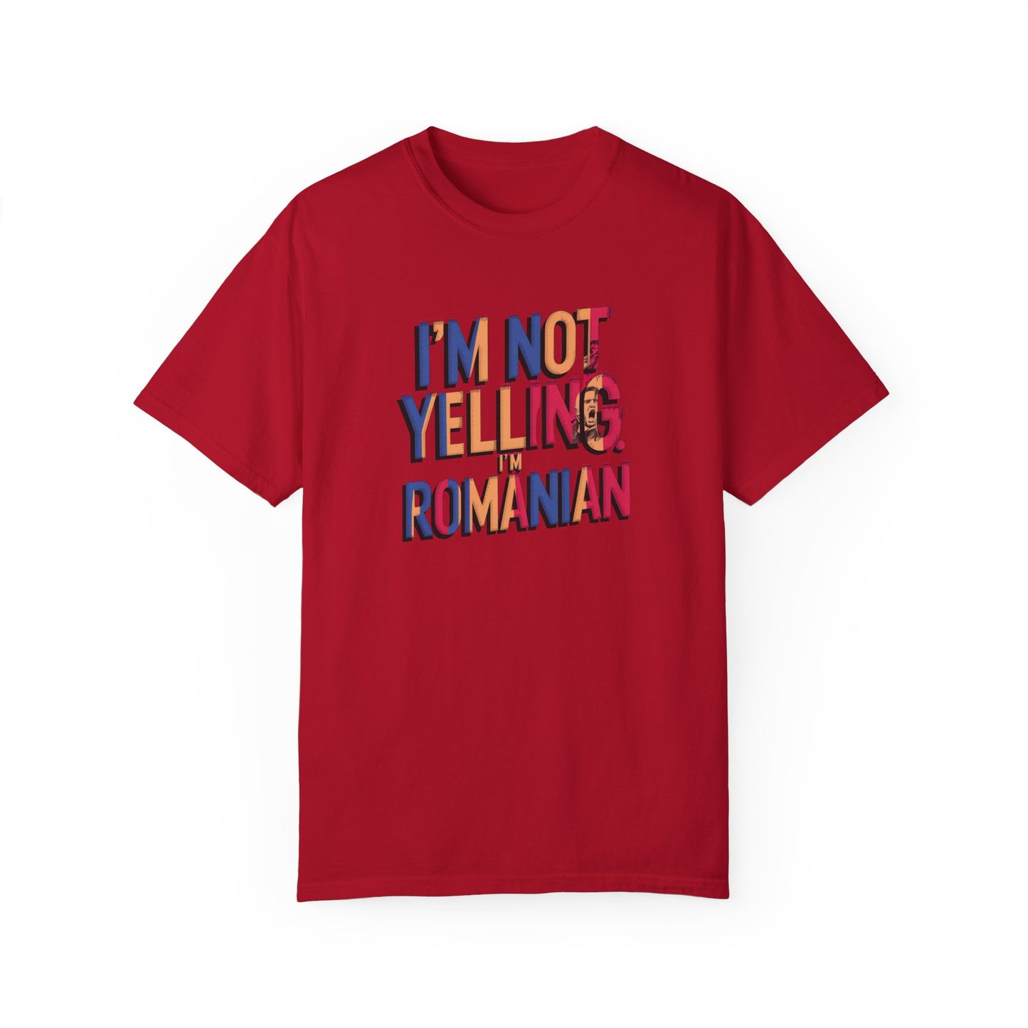 Funny Romanian Unisex Garment-Dyed T-Shirt – "I'm Not Yelling, I'm Romanian"