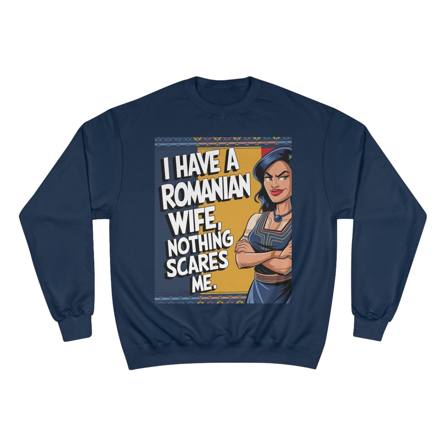 Funny Champion Sweatshirt - "I Have a Romanian Wife, Nothing Scares Me"