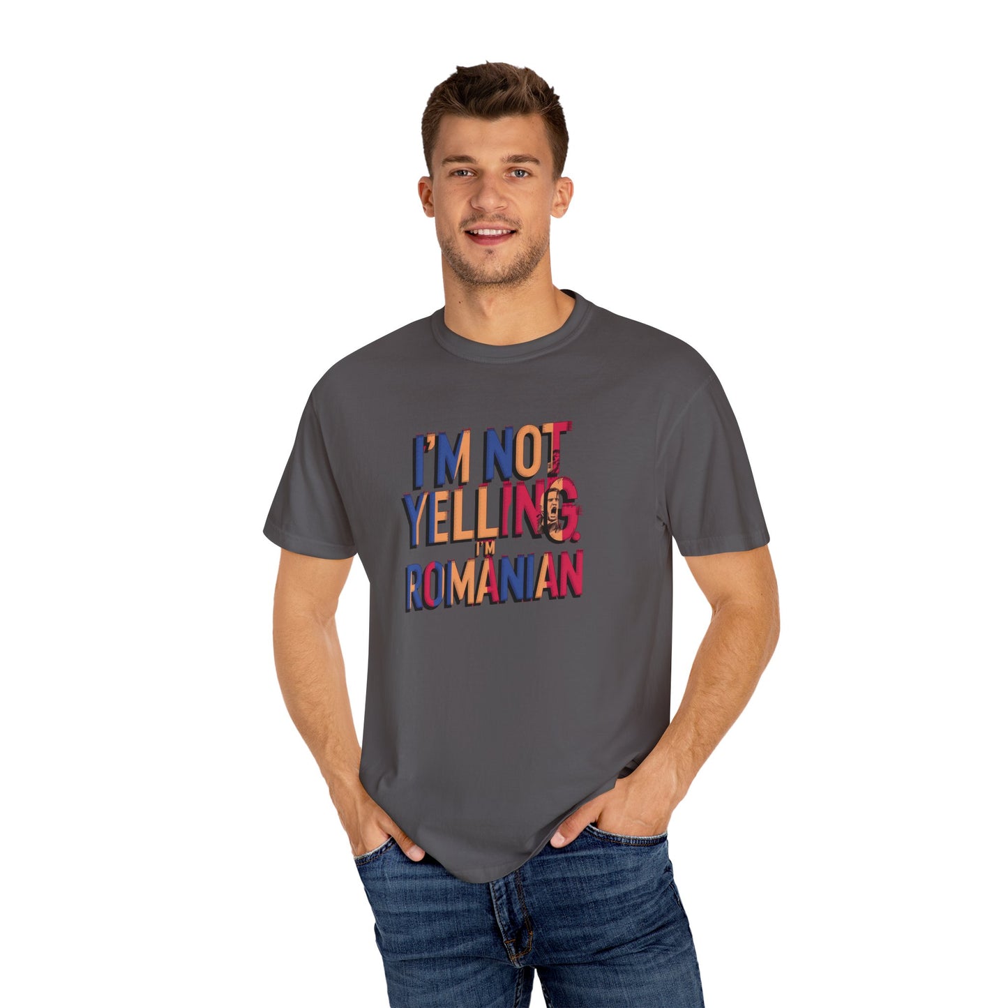 Funny Romanian Unisex Garment-Dyed T-Shirt – "I'm Not Yelling, I'm Romanian"