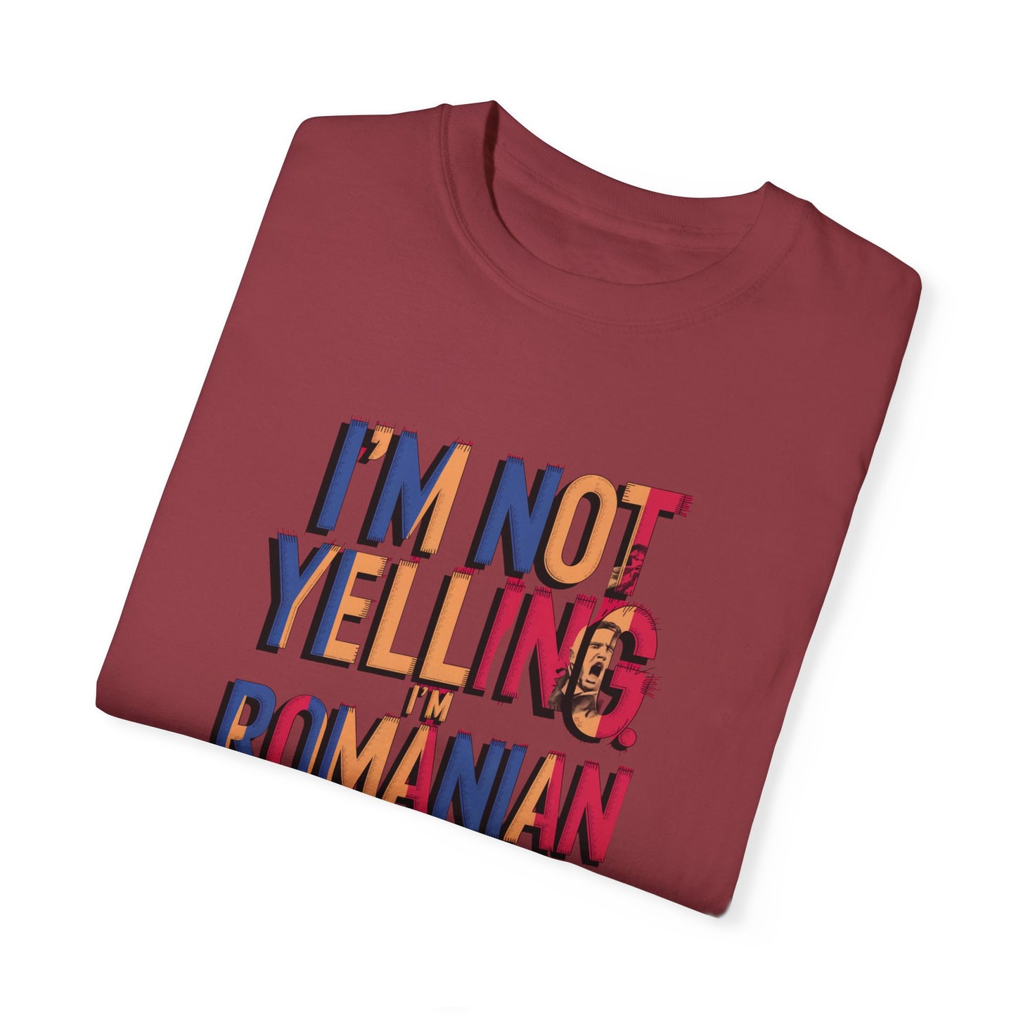 Funny Romanian Unisex Garment-Dyed T-Shirt – "I'm Not Yelling, I'm Romanian"