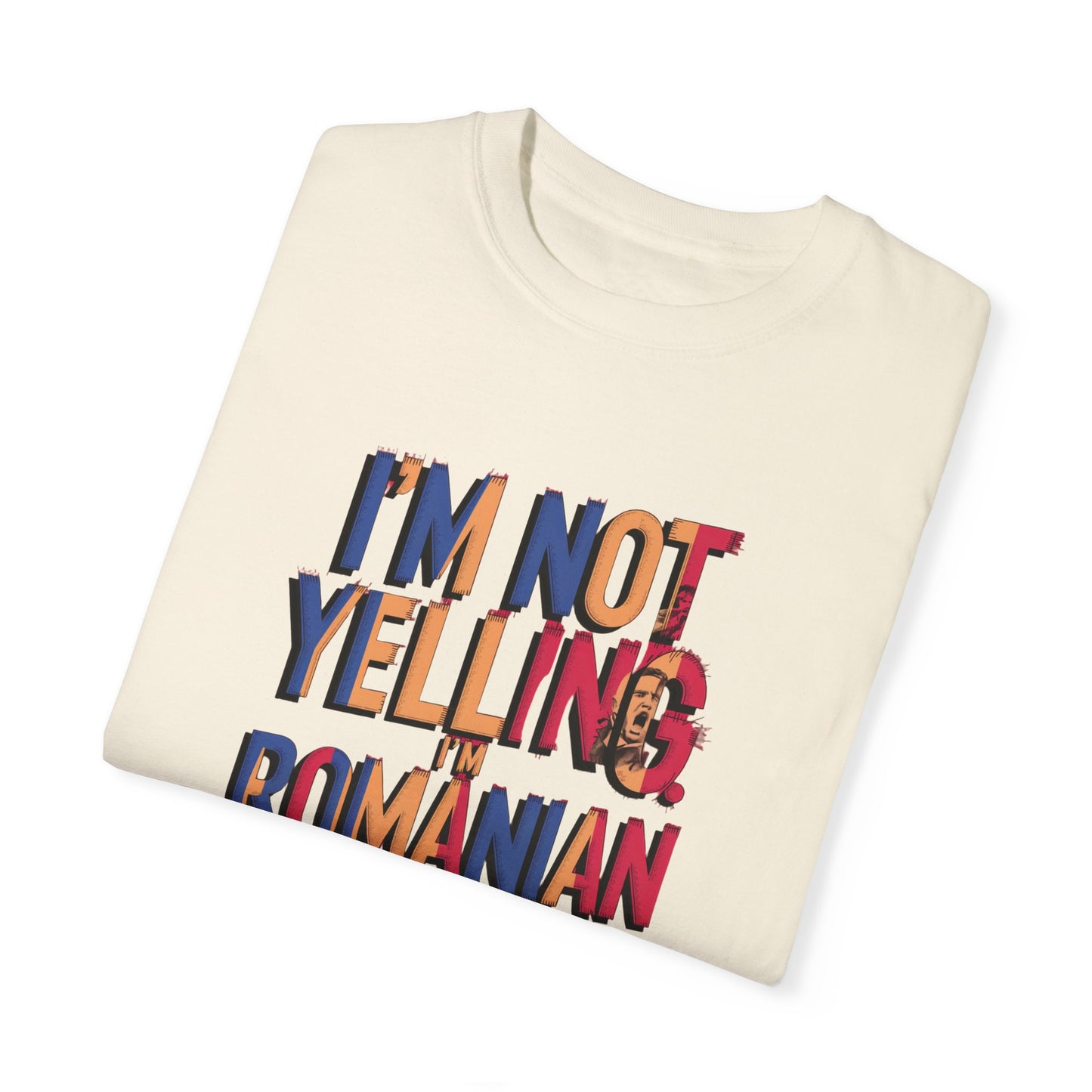 Funny Romanian Unisex Garment-Dyed T-Shirt – "I'm Not Yelling, I'm Romanian"