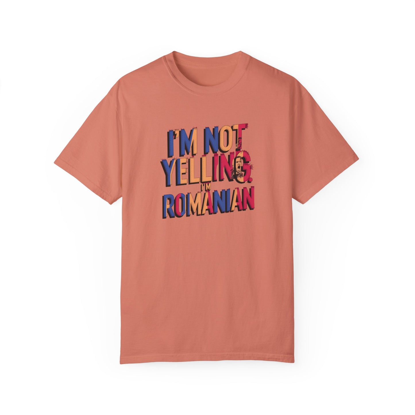 Funny Romanian Unisex Garment-Dyed T-Shirt – "I'm Not Yelling, I'm Romanian"