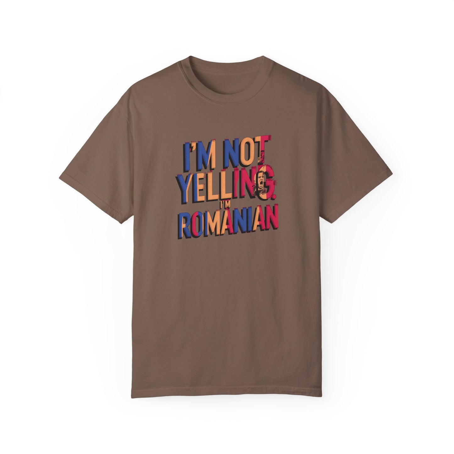 Funny Romanian Unisex Garment-Dyed T-Shirt – "I'm Not Yelling, I'm Romanian"