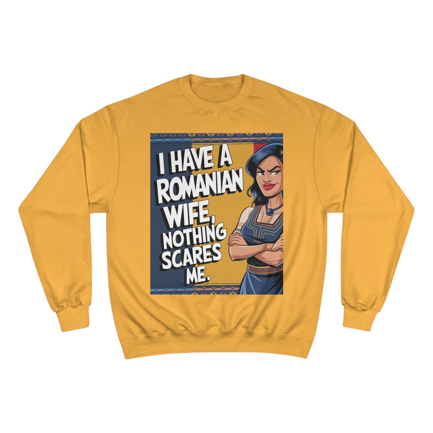 Funny Champion Sweatshirt - "I Have a Romanian Wife, Nothing Scares Me"