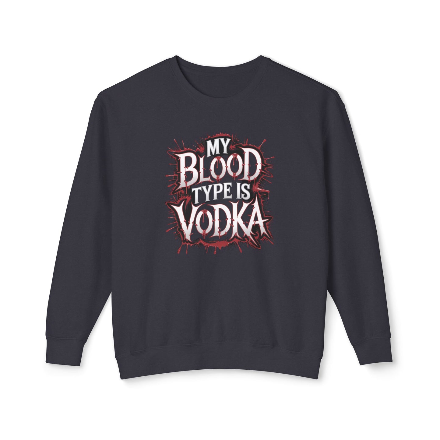 My Blood Type is Vodka Sweatshirt - Unisex Lightweight Crewneck