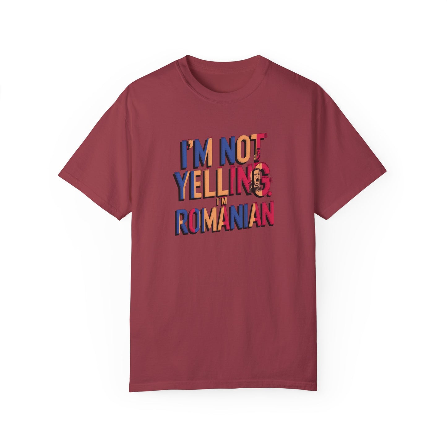 Funny Romanian Unisex Garment-Dyed T-Shirt – "I'm Not Yelling, I'm Romanian"