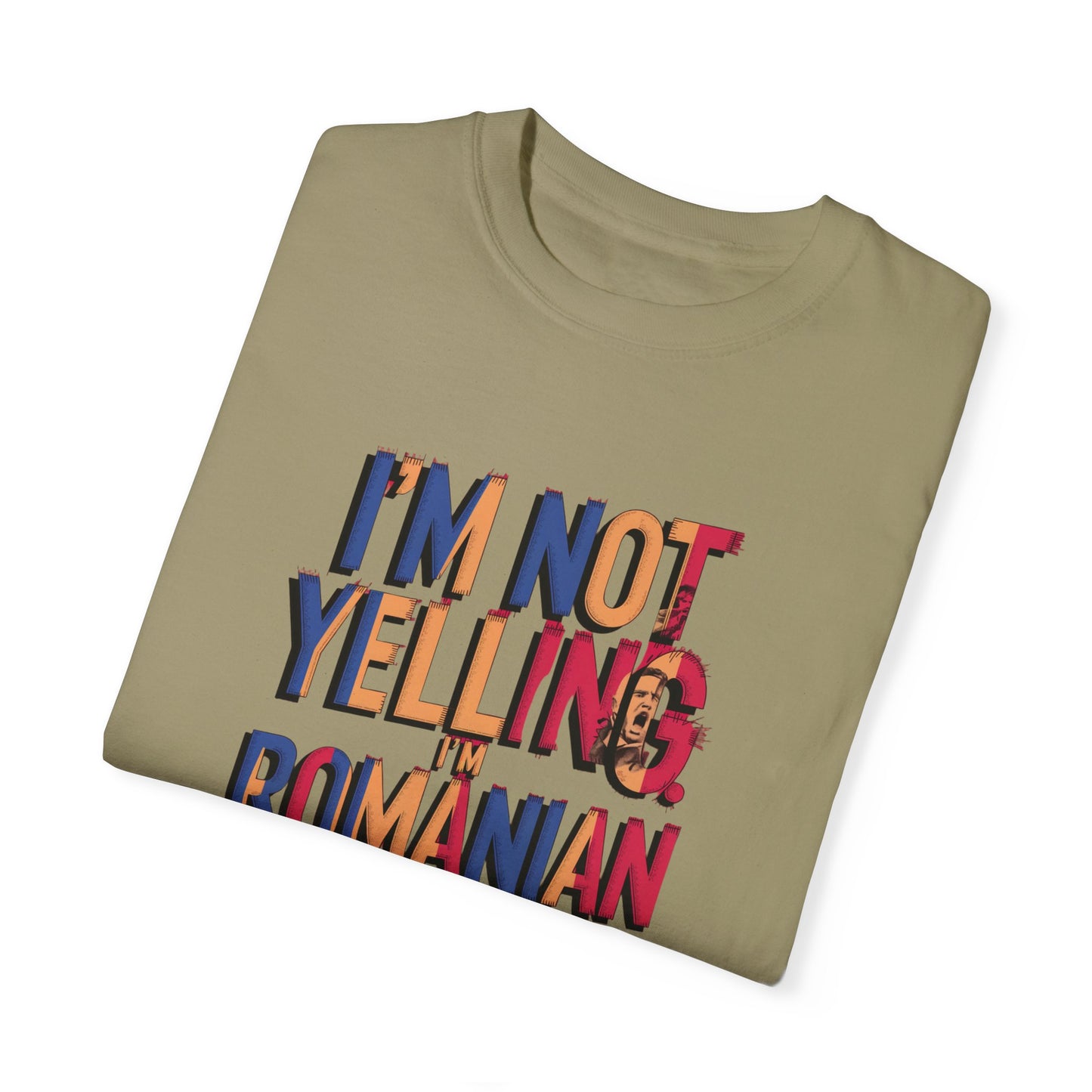 Funny Romanian Unisex Garment-Dyed T-Shirt – "I'm Not Yelling, I'm Romanian"