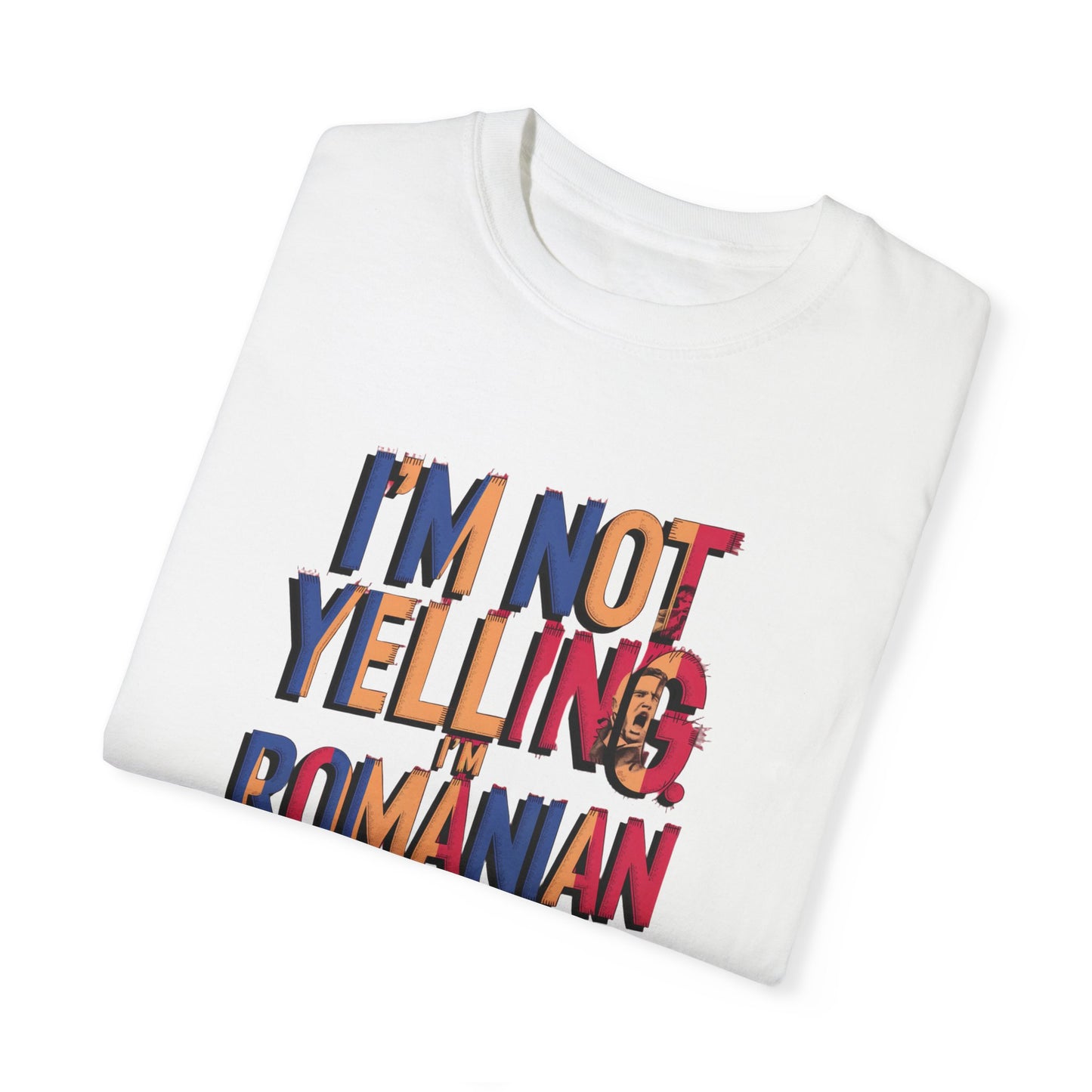 Funny Romanian Unisex Garment-Dyed T-Shirt – "I'm Not Yelling, I'm Romanian"