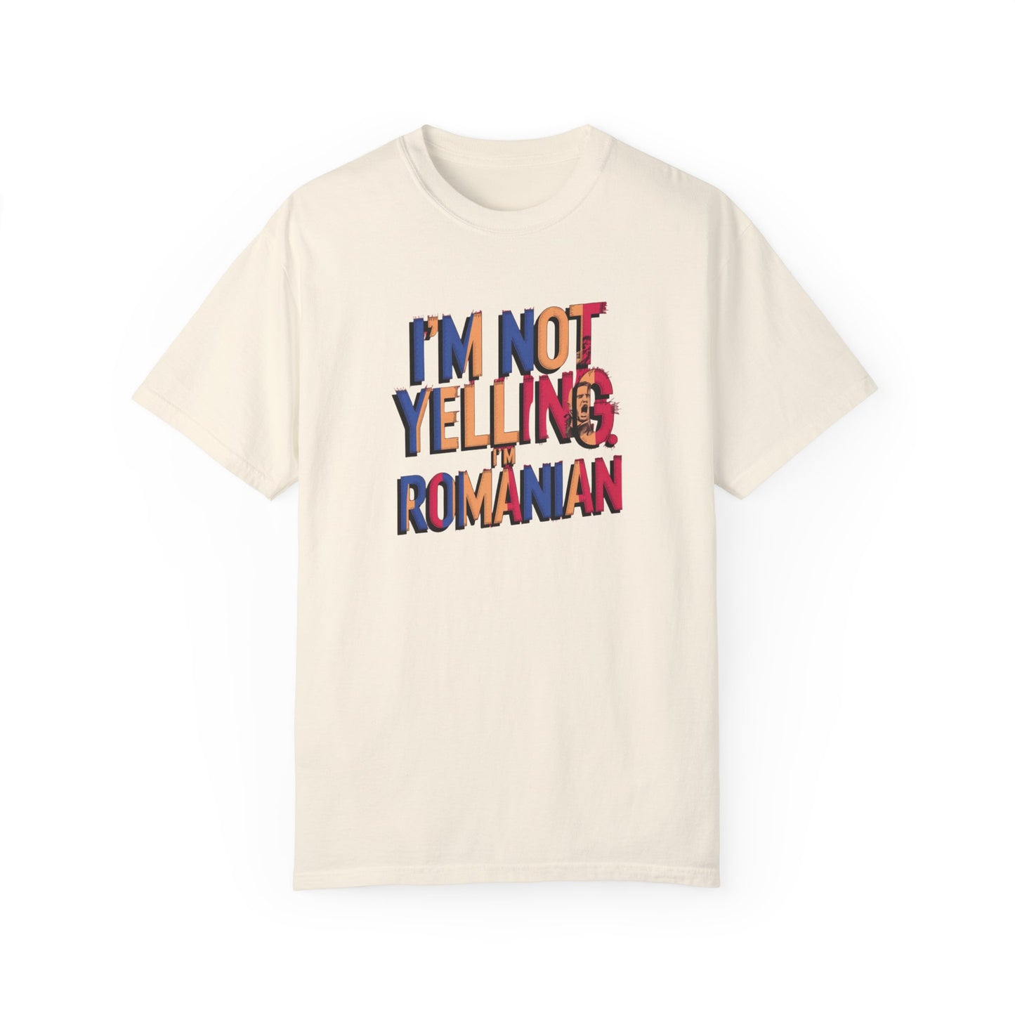 Funny Romanian Unisex Garment-Dyed T-Shirt – "I'm Not Yelling, I'm Romanian"