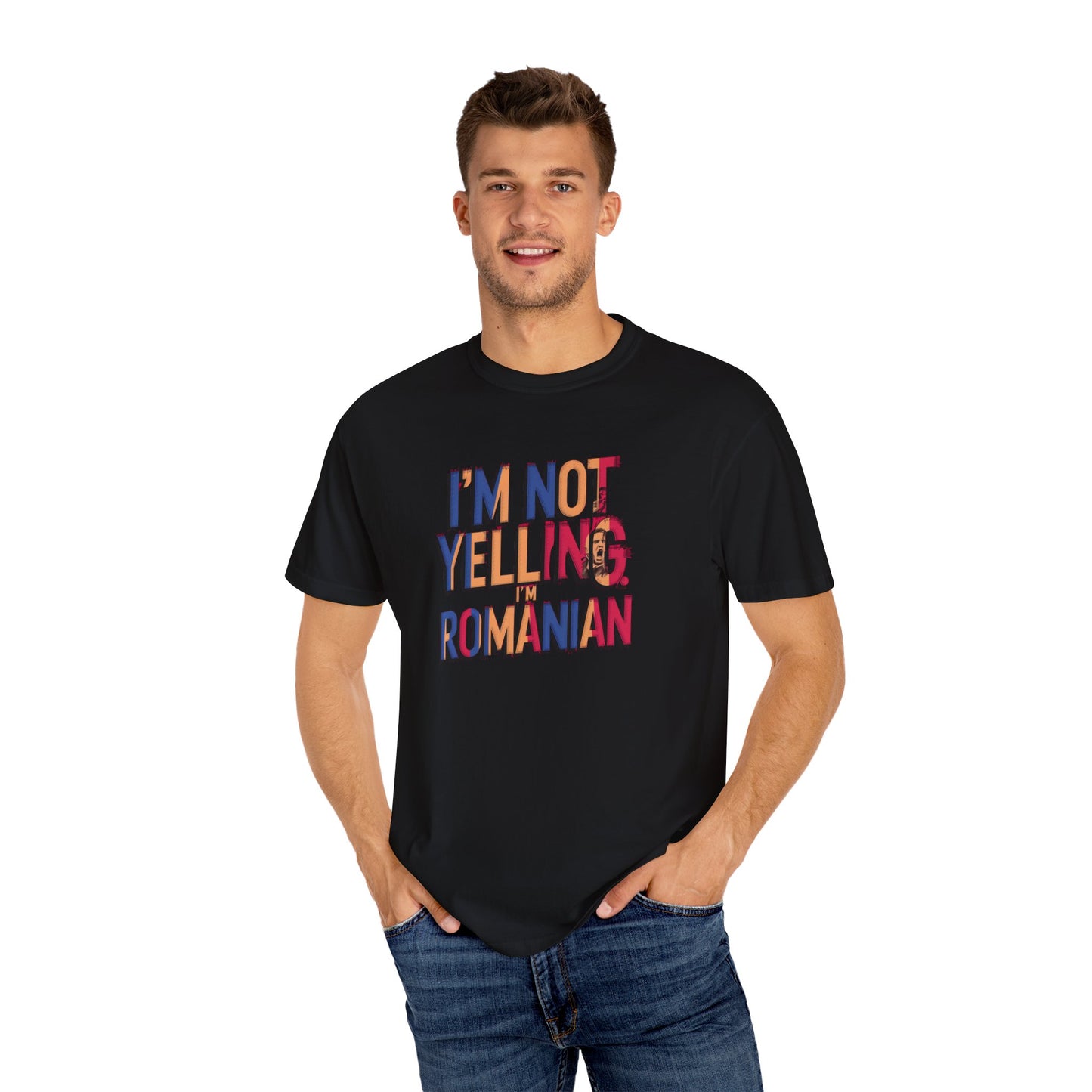 Funny Romanian Unisex Garment-Dyed T-Shirt – "I'm Not Yelling, I'm Romanian"