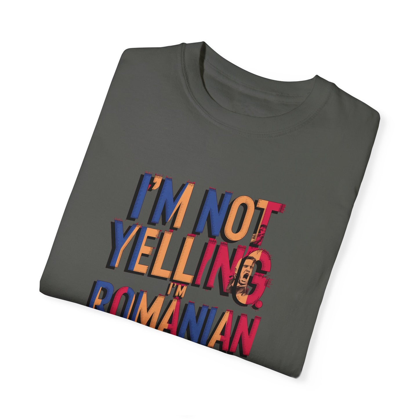 Funny Romanian Unisex Garment-Dyed T-Shirt – "I'm Not Yelling, I'm Romanian"