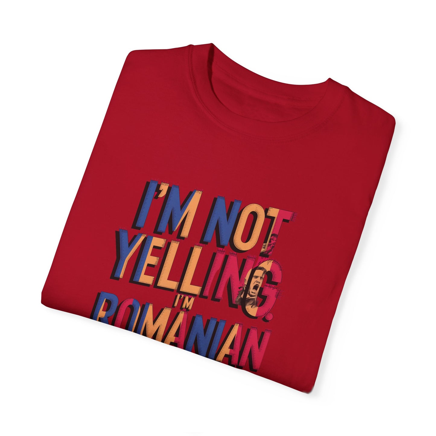 Funny Romanian Unisex Garment-Dyed T-Shirt – "I'm Not Yelling, I'm Romanian"