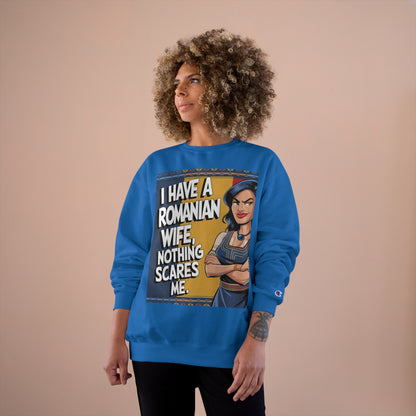 Funny Champion Sweatshirt - "I Have a Romanian Wife, Nothing Scares Me"