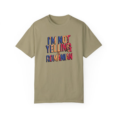 Funny Romanian Unisex Garment-Dyed T-Shirt – "I'm Not Yelling, I'm Romanian"