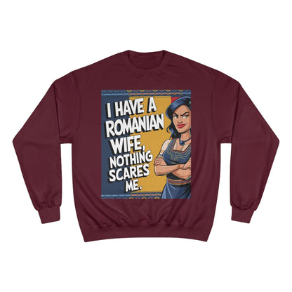 Funny Champion Sweatshirt - "I Have a Romanian Wife, Nothing Scares Me"