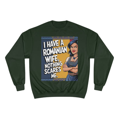 Funny Champion Sweatshirt - "I Have a Romanian Wife, Nothing Scares Me"