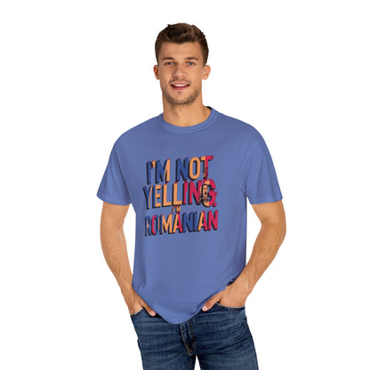 Funny Romanian Heritage T-Shirt - "I'm Not Yelling, I'm Romanian" - Unisex Garment-Dyed Tee