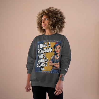 Funny Champion Sweatshirt - "I Have a Romanian Wife, Nothing Scares Me"