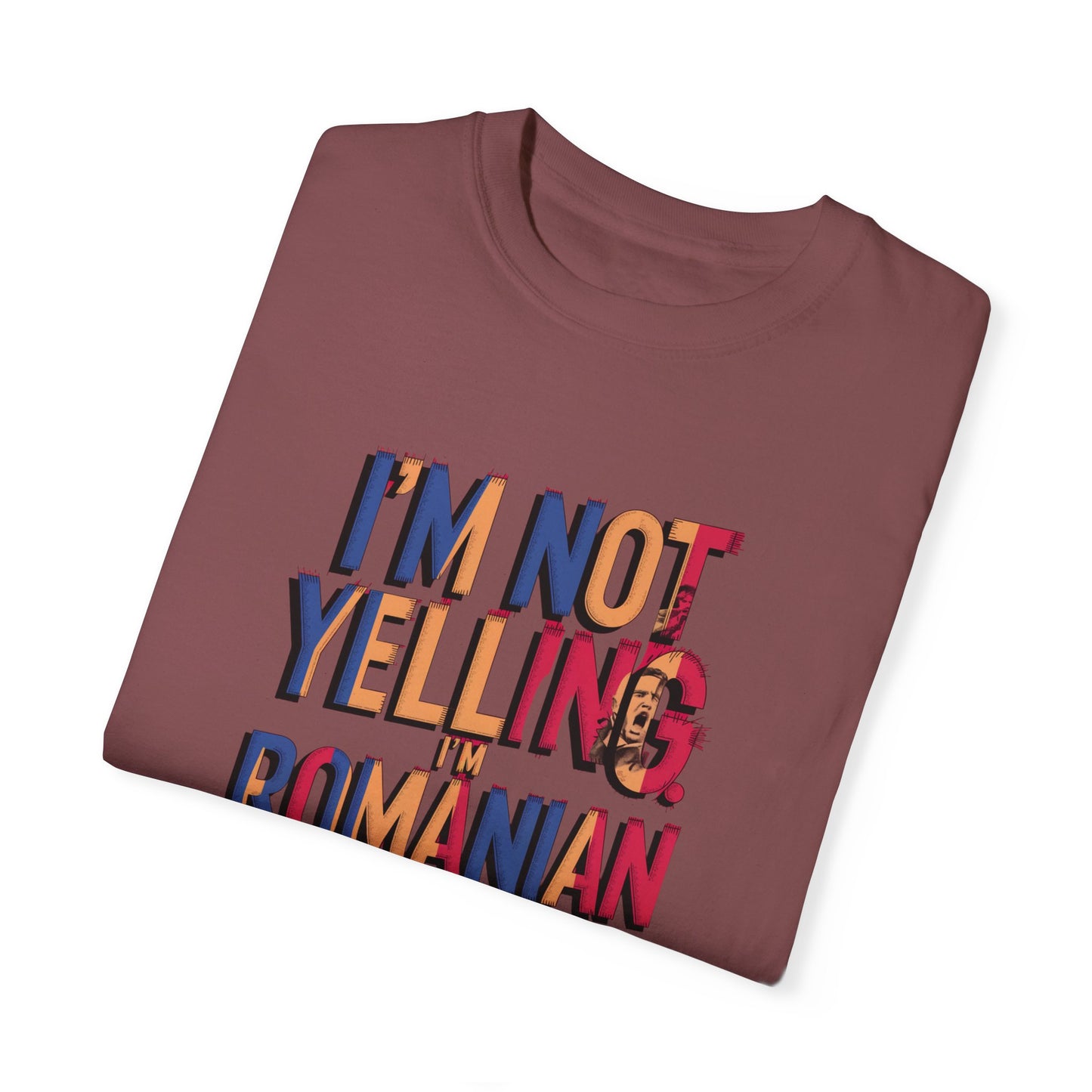 Funny Romanian Unisex Garment-Dyed T-Shirt – "I'm Not Yelling, I'm Romanian"