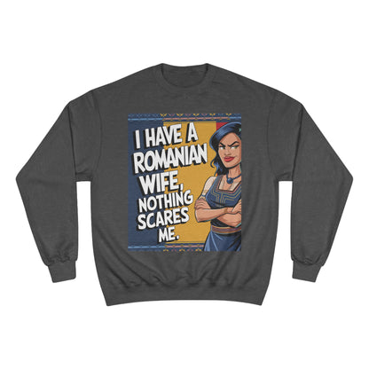 Funny Champion Sweatshirt - "I Have a Romanian Wife, Nothing Scares Me"