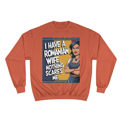Funny Champion Sweatshirt - "I Have a Romanian Wife, Nothing Scares Me"