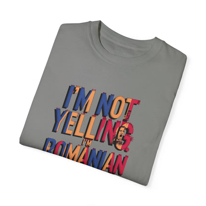 Funny Romanian Unisex Garment-Dyed T-Shirt – "I'm Not Yelling, I'm Romanian"