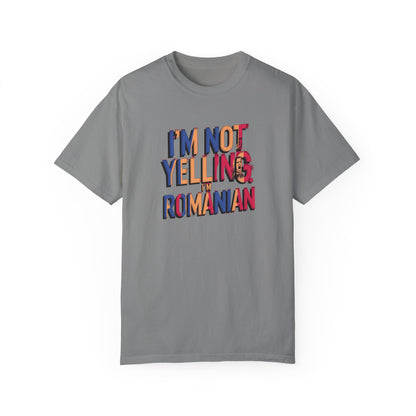 Funny Romanian Unisex Garment-Dyed T-Shirt – "I'm Not Yelling, I'm Romanian"