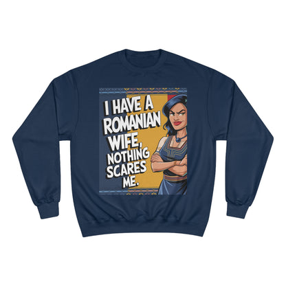Funny Champion Sweatshirt - "I Have a Romanian Wife, Nothing Scares Me"