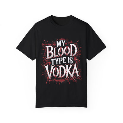My Blood Type is Vodka Unisex Garment-Dyed T-Shirt | Fun Party Apparel